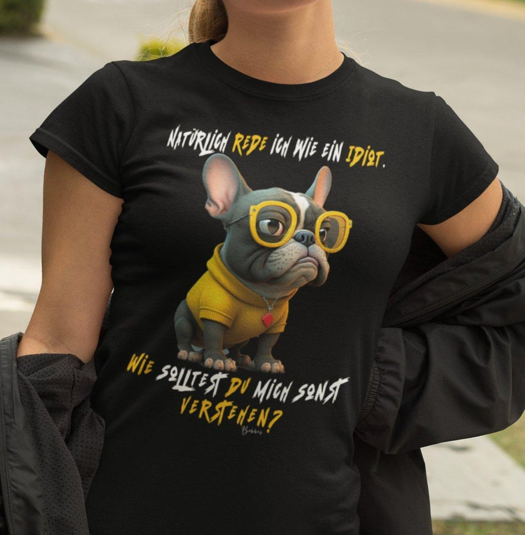 Natürlich rede ich wie ein Idiot Lockeres Damen-T-Shirt - Bobbis Store Hunde