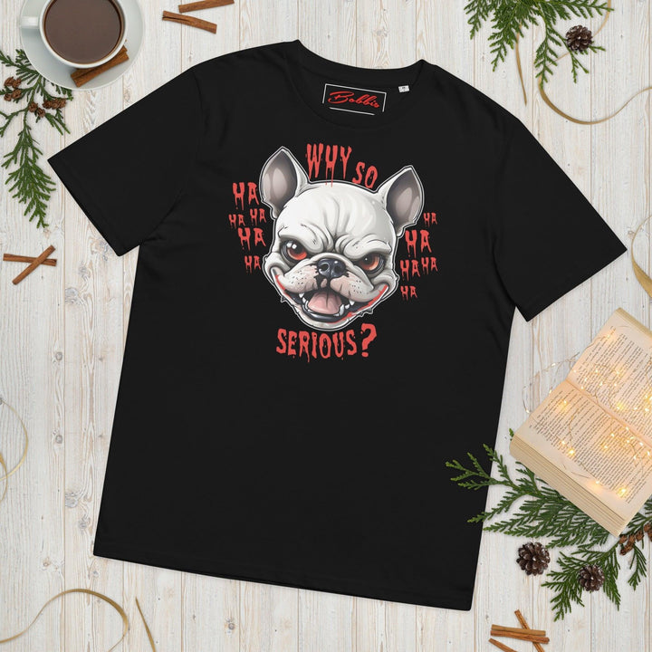 Why so serious Unisex-Bio-Baumwoll-T-Shirt - Bobbis Store Hunde